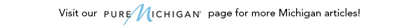 Visit our Pure Michigan page for more Michigan articles!